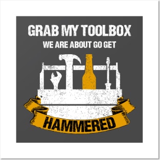 Grab My Toolbox, We Are About To Get Hammered Posters and Art